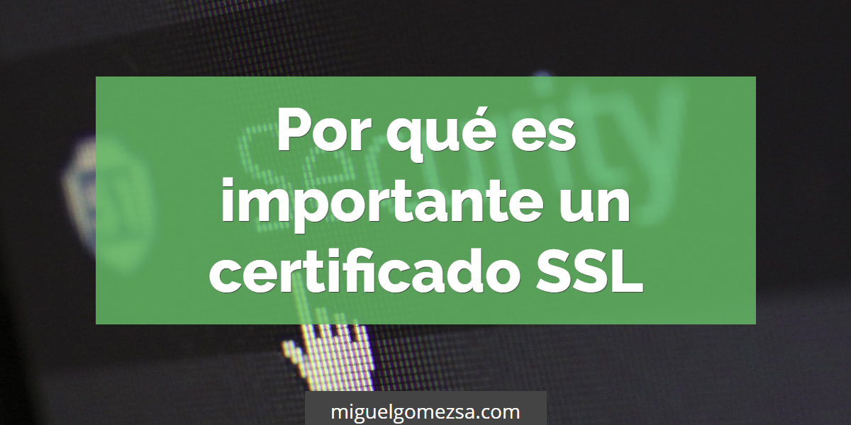 Por qué es importante tener un certificado SSL en tu web