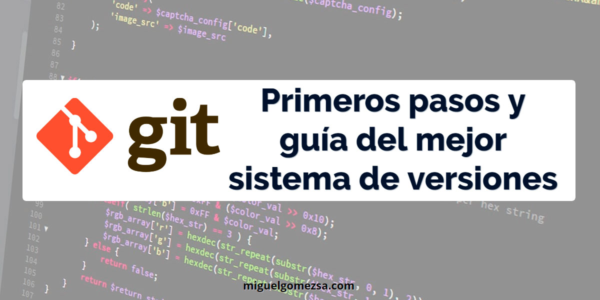 Primeros pasos con Git - El mejor sistema de versiones y manual de git