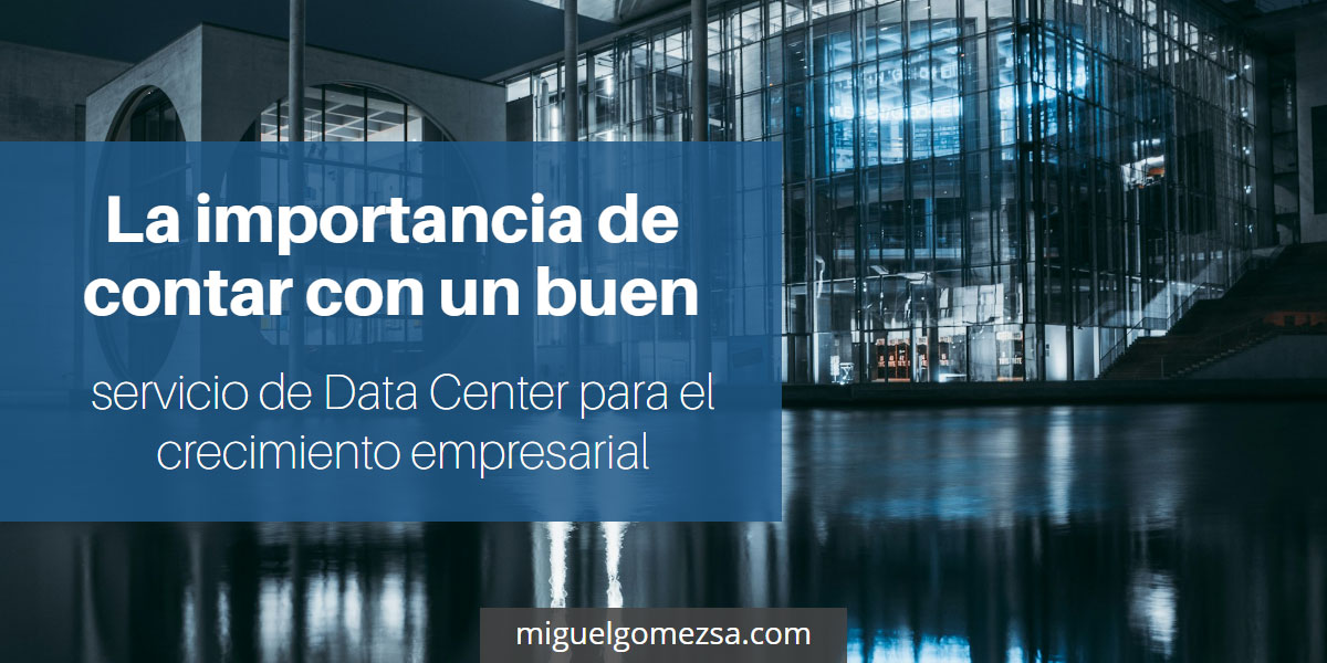 La importancia de contar con un Data Center para el crecimiento empresarial