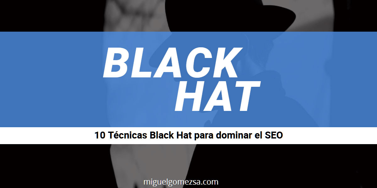 10 Técnicas Black Hat que tienes que saber para dominar el SEO