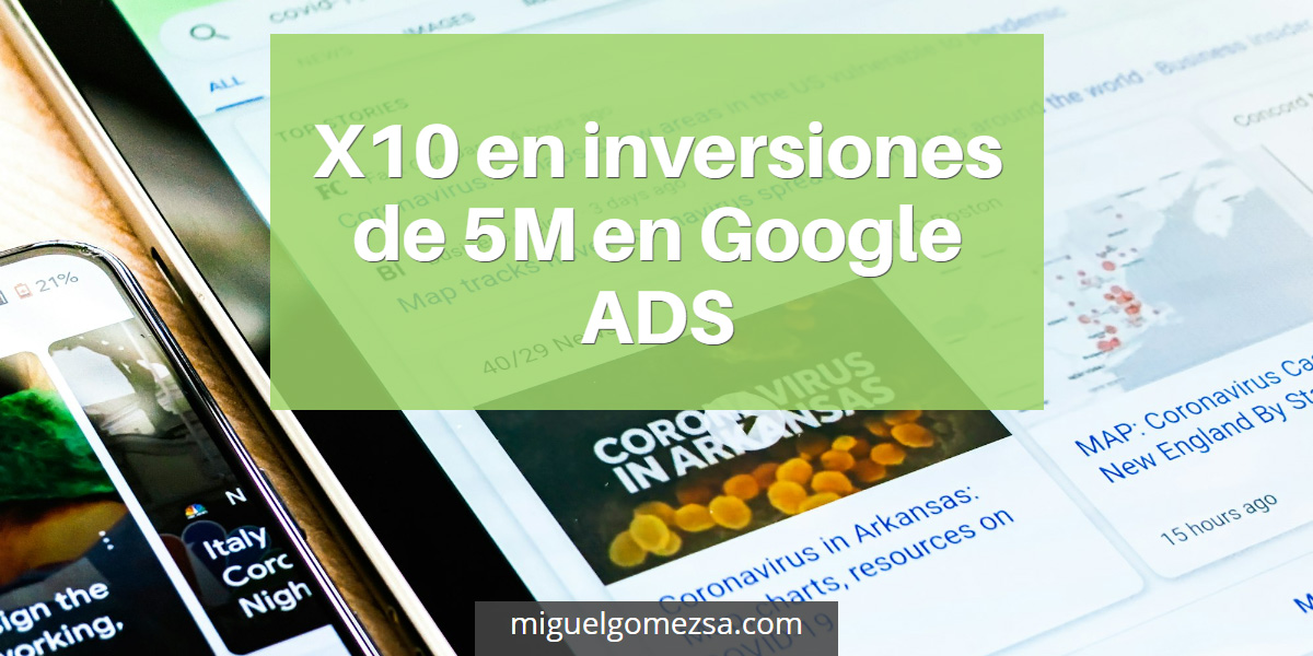 X10 en inversiones de 5M en Google ADS