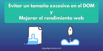 Evitar un tamaño excesivo en el DOM y mejorar el rendimiento web